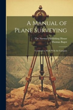 A Manual of Plane Surveying: Confined to Work With the Compass - Bagot, Thomas