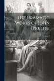 The Dramatic Works of John O'keeffe; Volume 2