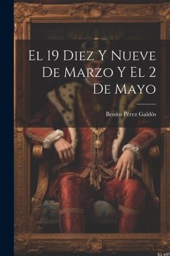 El 19 Diez Y Nueve De Marzo Y El 2 De Mayo - Galdós, Benito Pérez