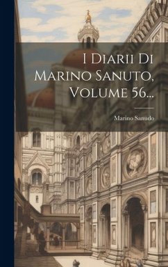 I Diarii Di Marino Sanuto, Volume 56... - Sanudo, Marino