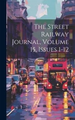 The Street Railway Journal, Volume 15, Issues 1-12 - Anonymous