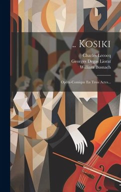 .. Kosiki: Opéra-comique En Trois Actes... - Busnach, William; Lecocq, Charles