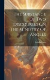 The Substance Of Two Discourses On The Ministry Of Angels