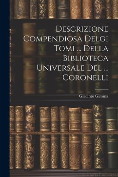 Descrizione Compendiosa Delgi Tomi ... Della Biblioteca Universale Del ... Coronelli - Gimma, Giacinto