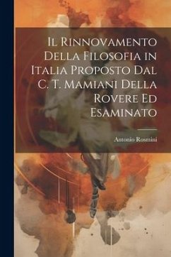 Il Rinnovamento Della Filosofia in Italia Proposto Dal C. T. Mamiani Della Rovere Ed Esaminato - Rosmini, Antonio