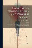 Essentials of Genito-Urinary and Venereal Diseases: Arranged in the Form of Questions and Answers Prepared Especially for Students of Medicine