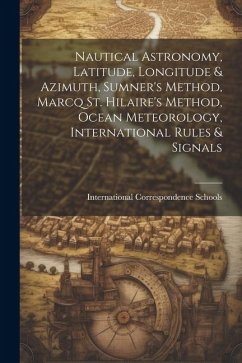 Nautical Astronomy, Latitude, Longitude & Azimuth, Sumner's Method, Marcq St. Hilaire's Method, Ocean Meteorology, International Rules & Signals