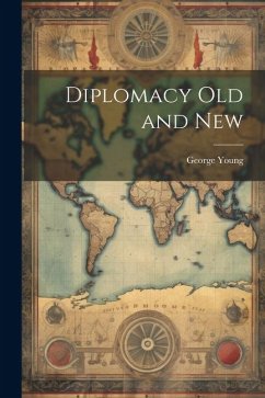 Diplomacy Old and New - Young, George