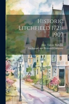 Historic Litchfield 1721-1907 - Bulkeley, Alice Talcott
