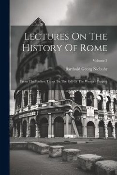 Lectures On The History Of Rome: From The Earliest Times To The Fall Of The Western Empire; Volume 3 - Niebuhr, Barthold Georg
