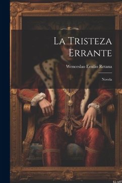 La Tristeza Errante: Novela - Retana, Wenceslao Emilio