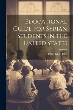 Educational Guide for Syrian Students in the United States - Hitti, Philip Khuri