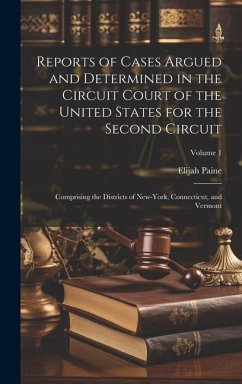 Reports of Cases Argued and Determined in the Circuit Court of the United States for the Second Circuit: Comprising the Districts of New-York, Connect - Paine, Elijah