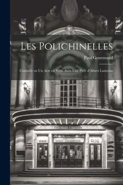 Les polichinelles; comédie en un acte en vers. Avec une préf. d'Albert Lantoine - Gourmand, Paul