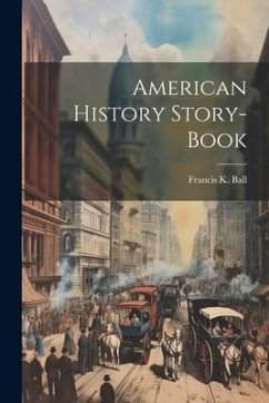 American History Story-book - Ball, Francis K.