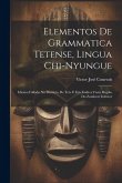 Elementos De Grammatica Tetense, Lingua Chi-Nyungue: Idioma Fallado No Districto De Tete E Em Toda a Vasta Região Do Zambeze Inferior