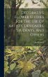 Decorative Flower Studies For The Use... - Bild 1