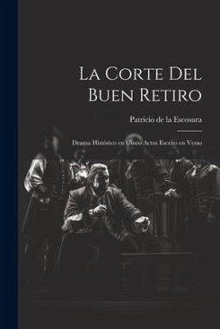 La Corte del Buen Retiro: Drama Histórico en Cinco Actos Escrito en Verso - Escosura, Patricio De La