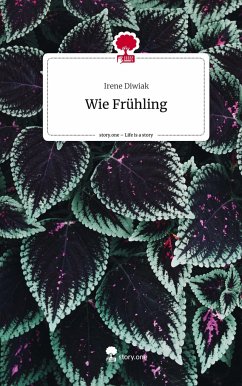 Wie Frühling. Life is a Story - story.one - Diwiak, Irene