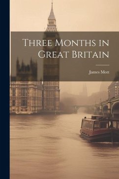 Three Months in Great Britain - Mott, James