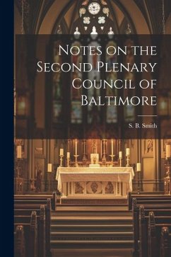 Notes on the Second Plenary Council of Baltimore - S. B. (Sebastian Bach), Smith