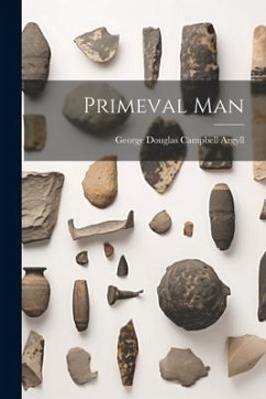 Primeval Man - Douglas Campbell Argyll, George