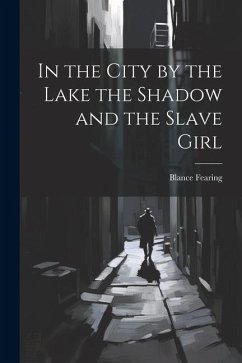 Cover In the City by the Lake the Shadow and the Slave Girl
