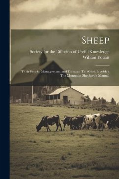 Sheep: Their Breeds, Management, and Diseases. To Which is Added The Mountain Shepherd's Manual - Youatt, William