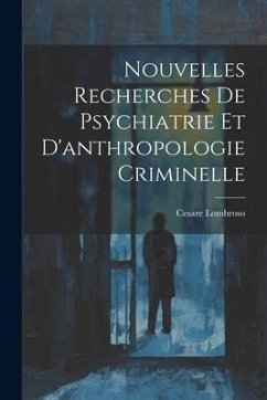 Nouvelles Recherches De Psychiatrie Et D'anthropologie Criminelle - Lombroso, Cesare