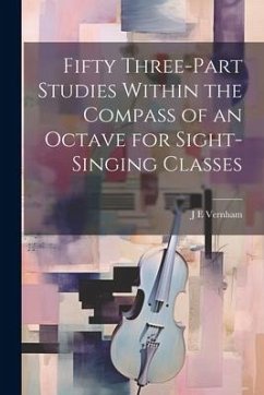 Fifty Three-part Studies Within the Compass of an Octave for Sight-singing Classes - Vernham, J. E.