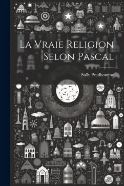 La Vraie Religion Selon Pascal - Sully, Prudhomme