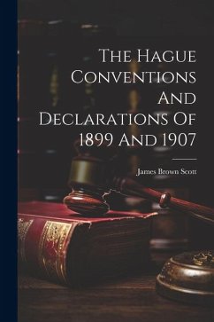 The Hague Conventions And Declarations Of 1899 And 1907 - Scott, James Brown