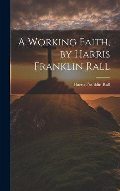 A Working Faith, by Harris Franklin Rall - Rall, Harris Franklin