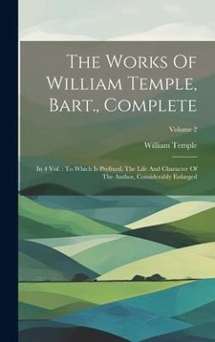 The Works Of William Temple, Bart., Complete: In 4 Vol.: To Which Is Prefixed, The Life And Character Of The Author, Considerably Enlarged; Volume 2 - Temple, William