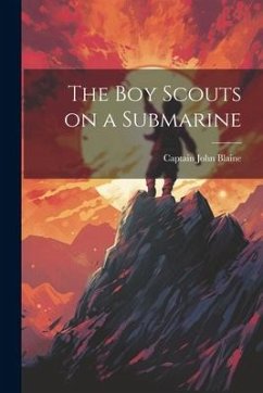 The Boy Scouts on a Submarine - Blaine, Captain John