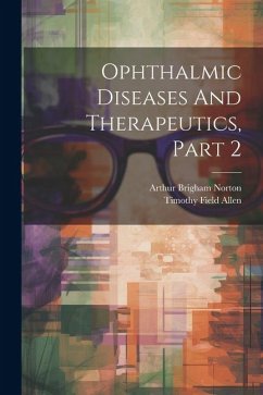 Ophthalmic Diseases And Therapeutics, Part 2 - Norton, Arthur Brigham