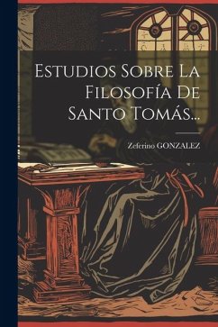 Estudios Sobre La Filosofía De Santo Tomás... - Gonzalez, Zeferino