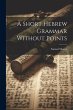 A Short Hebrew Grammar Without Points - Bild 1
