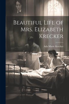 Beautiful Life of Mrs. Elizabeth Krecker - Krecker, Ada Marie