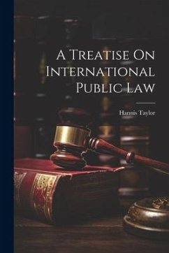 A Treatise On International Public Law - Taylor, Hannis