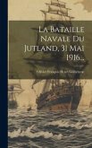 La Bataille Navale Du Jutland, 31 Mai 1916...