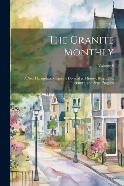 The Granite Monthly: A New Hampshire Magazine Devoted to History, Biography, Literature, and State Progress; Volume 8 - Anonymous