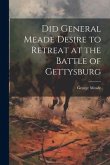 Did General Meade Desire to Retreat at the Battle of Gettysburg