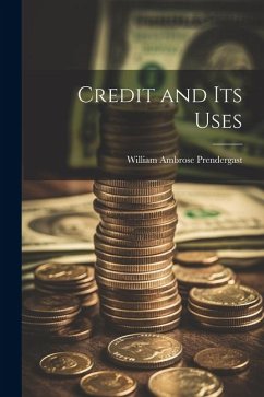 Credit and Its Uses - Prendergast, William Ambrose