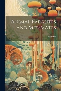 Animal Parasites and Messmates - Joseph), Beneden (Pierre