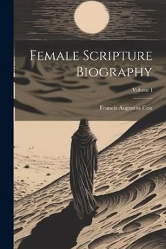 Female Scripture Biography; Volume I - Cox, Francis Augustus