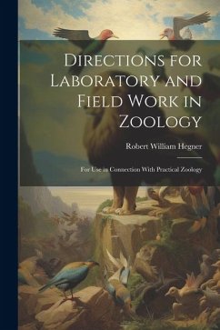 Directions for Laboratory and Field Work in Zoology: For Use in Connection With Practical Zoology - Hegner, Robert William