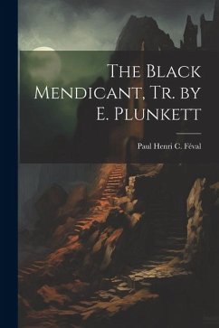 The Black Mendicant, Tr. by E. Plunkett - Féval, Paul Henri C.