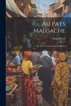 Au Pays Malgache: De Paris À Tananarive Et Retour - Blavet, Emile