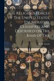 The Religious Forces of The United States, Enumerated, Classified, and Described on The Basis of The